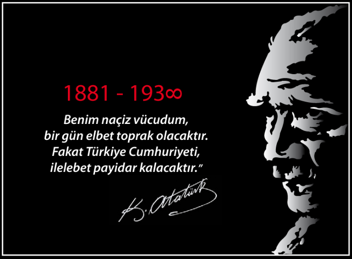 Gazi Mustafa Kemal ATATÜRK'ü Rahmet ve minnetle anıyoruz